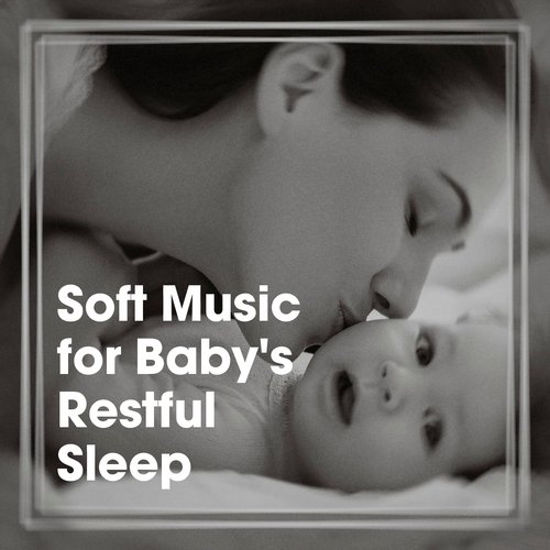 Soft Music for Baby's Restful Sleep
