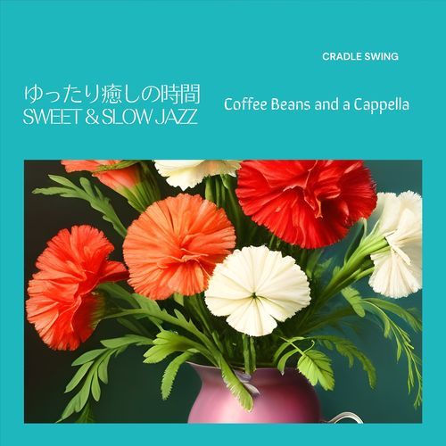 ゆったり癒しの時間:Sweet & Slow Jazz - Coffee Beans and a Cappella