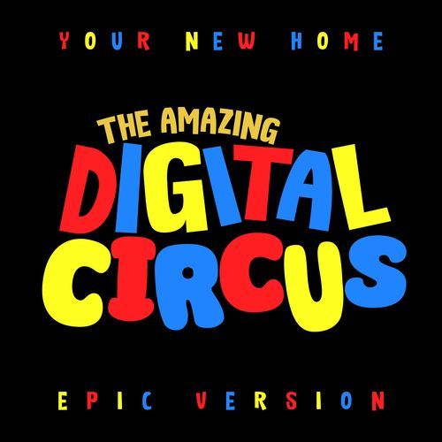 The Amazing Digital Circus Theme - Your New Home (Epic Version)
