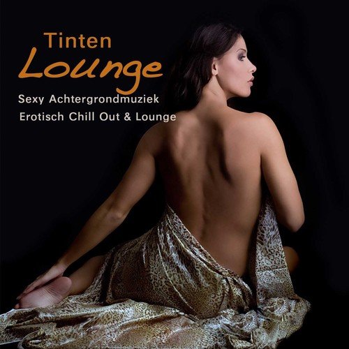Tinten Lounge - Sexy Achtergrondmuziek, Erotisch Chill Out & Lounge
