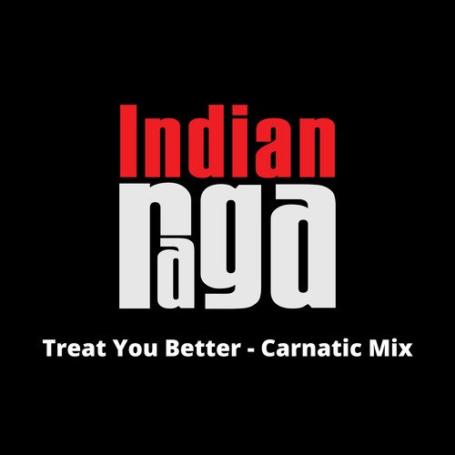 Treat You Better (Carnatic Mix)