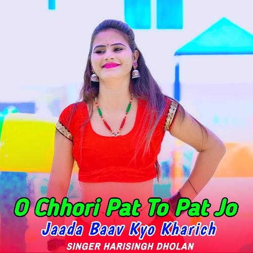 o Chhori Pat To Pat Jo Jaada Baav Kyo Kharich