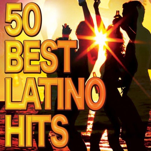 50 Best Latino Hits (Latin Hits Music)