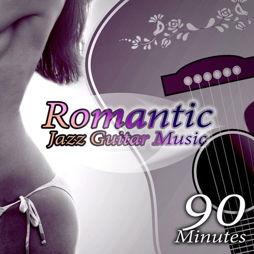 90 Minutes Romantic Jazz Guitar Music – Endless Love,  Best Instrumental Music, Easy Listening, Smooth Jazz Guitar Music, Solo Piano Music Relaxation, Sexy & Romantic Piano Pieces