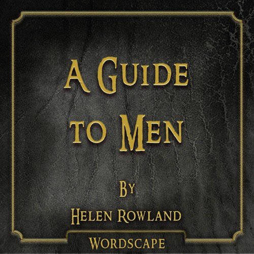 A Guide to Men (By Helen Rowland)