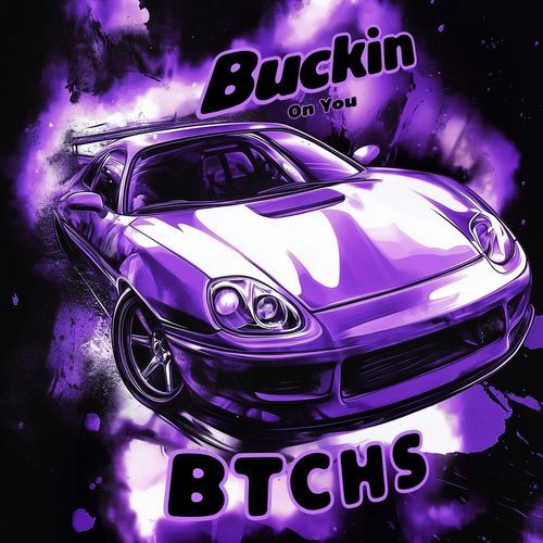 Buckin on You B T C H S