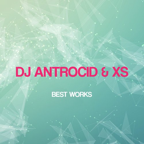 Dj Antrocid & Xs Best Works