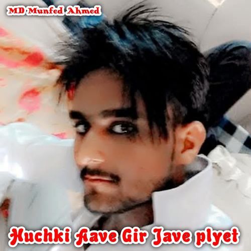 Huchki Aave Gir Jave plyet