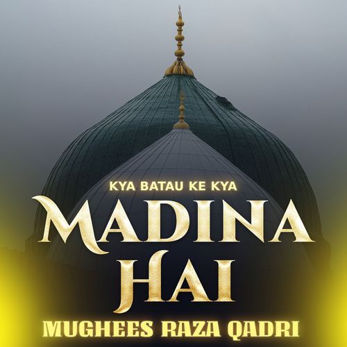 Kya Batau Ke Kya Madina Hai