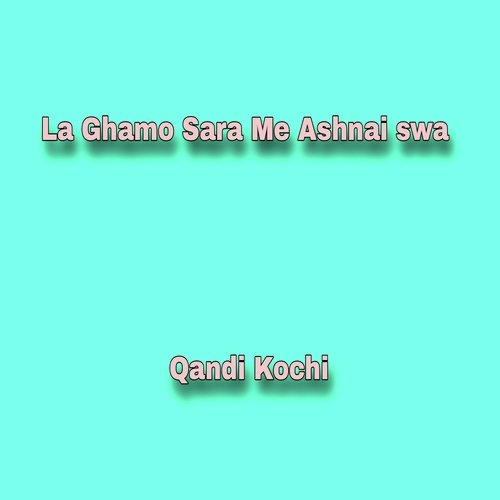 La Ghamo Sara Me Ashnai swa