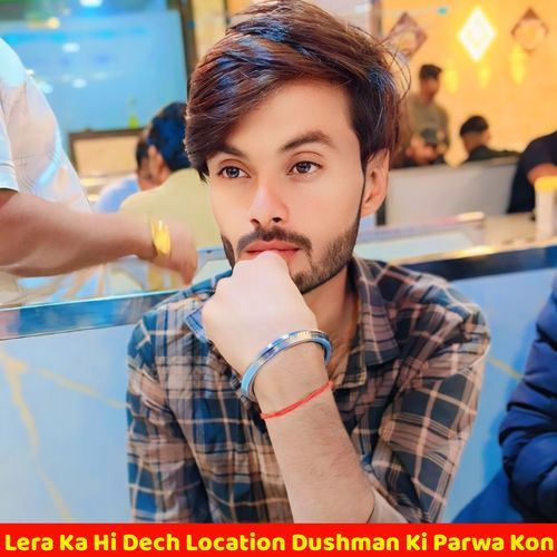 Lera ka hi dech location dushman ki parwa kon