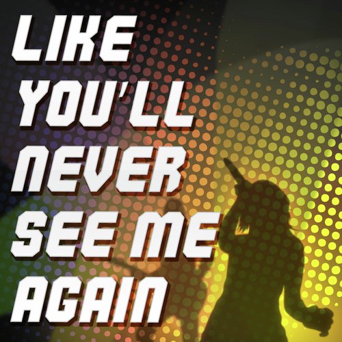 Like You'll Never See Me Again (A Tribute to Alicia Keys)