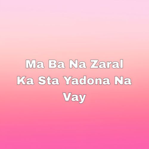 Ma Ba Na Zaral Ka Sta Yadona Na Vay