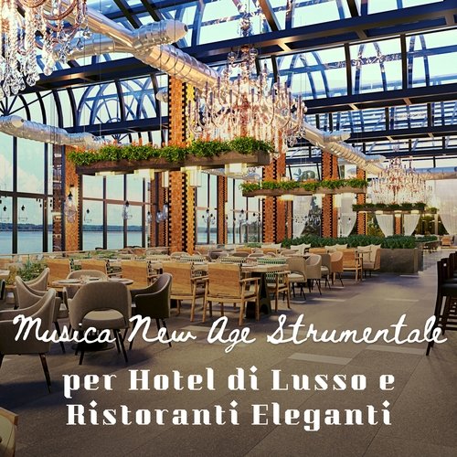 Musica New Age strumentale per hotel di lusso e ristoranti eleganti