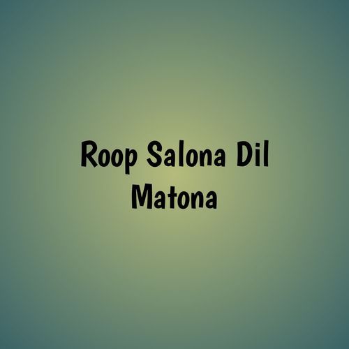 Roop Salona Dil Matona