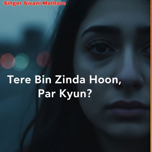 Tere Bin Zinda Hoon Par Kyun