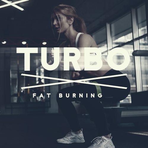 Turbo Fat Burning - Unique Collection of Energetic Chillout Music, Intensive Training in the Gym, Go Beyond Your Limits, Work Hard Play Hard