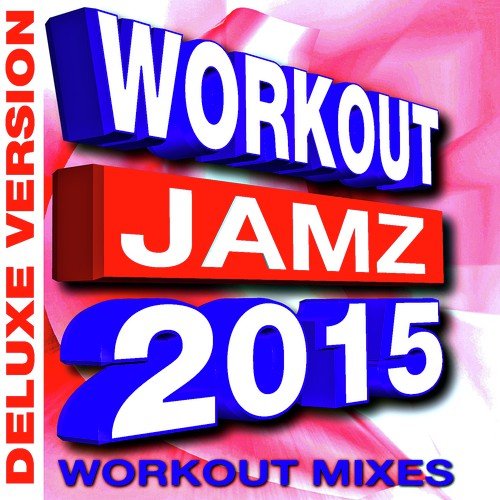 Workout Jamz 2015 - Workout Mixes ( Deluxe Version)