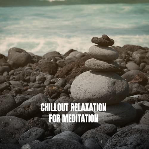 Chillout Relaxation for Meditation
