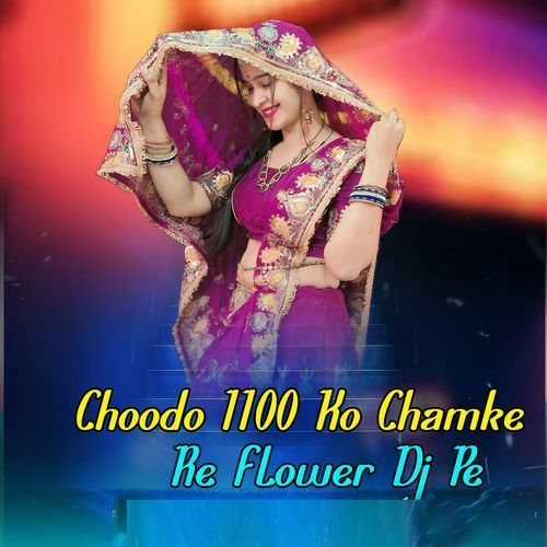 Choodo 1100 Ko Chamke Re Flower Dj Pe