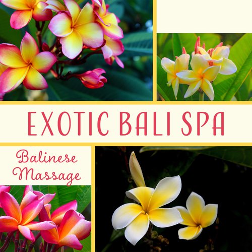 Exotic Bali Spa (Balinese Massage - Soothing Therapy Music, Spiritual Retreat, Rejuvenate & Well Being, Deep Relaxation, Nature Sounds)