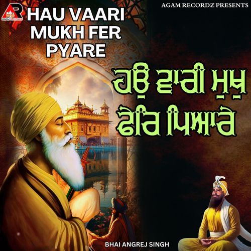 Hau Vaari Mukh Fer Pyare