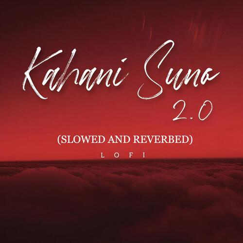 Kahani Suno 2.0 (Slowed + Reverb)