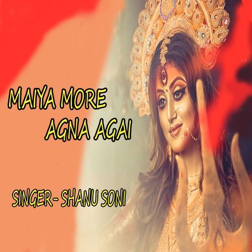 Maiya More Agna Agai
