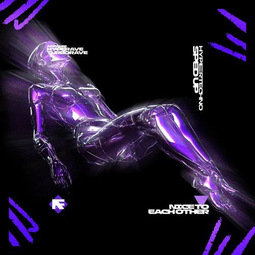 NICE TO EACH OTHER (HYPERTECHNO SPED UP)
