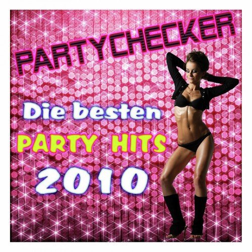 Partychecker - Die besten Party Hits 2010 (Das geht ab auf jeder Fete!)