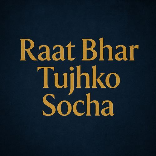 Raat Bhar Tujhko Socha