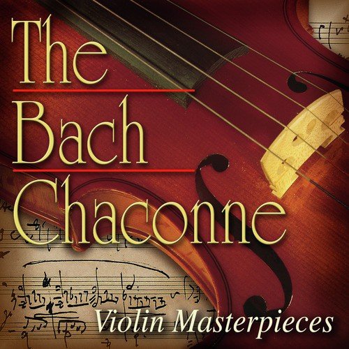 The Bach Chaconne: Violin Masterpieces