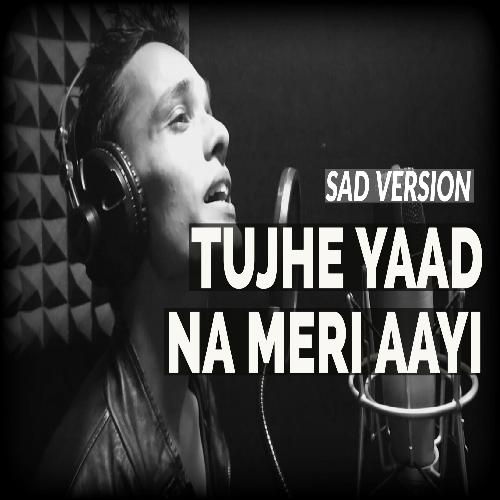 Tujhe Yaad Na Meri Aayi Sad Version Songs Download Free Online Songs Jiosaavn tujhe yaad na meri aayi sad version