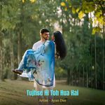 Tujhse Hi Toh Hua Hai