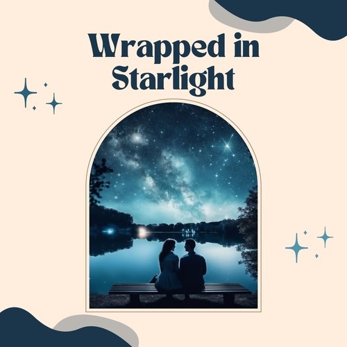 Wrapped in Starlight: An Odyssey of Dreamy Melodies & Midnight Serenades