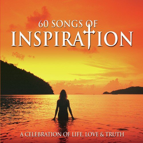 60 Songs of Inspiration - A Celebration of Life, Love and Truth