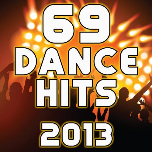 69 Dance Hits 2013 - Best Top Electronic, Goa Psy Trance, Progressive Acid Techno, Hardcore Electro House, Rave Music Anthem