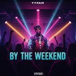 By The Weekend (feat. T-Pain)
