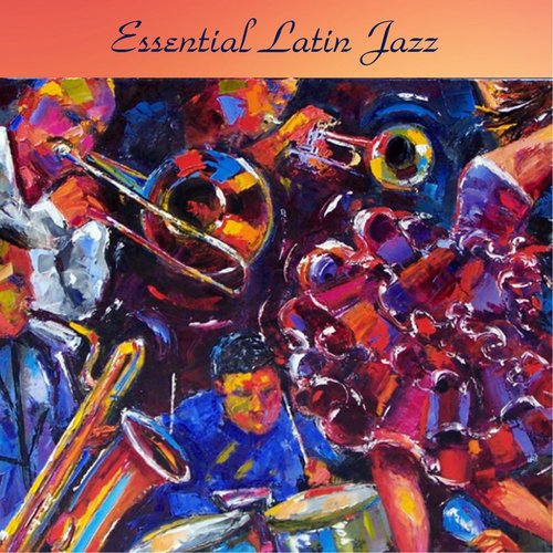 Essential Latin Jazz (All Tracks Remastered)