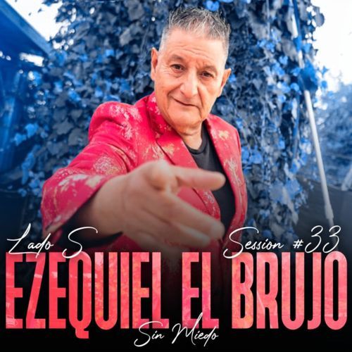 Ezequiel El Brujo: Sin Miedo Session #33