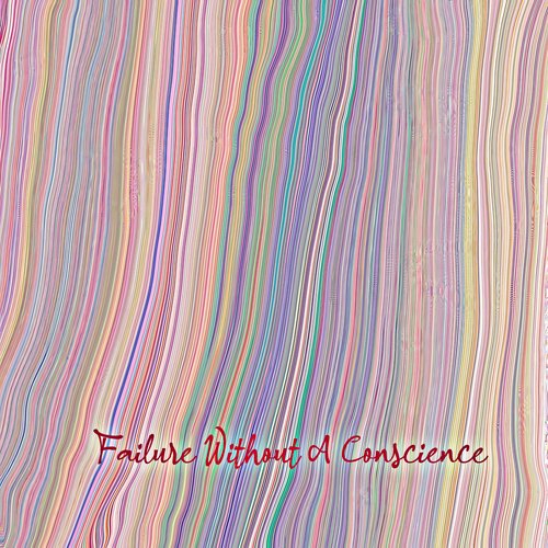 Failure Without A Conscience