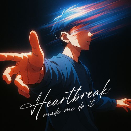 Heartbreak Made Me Do It