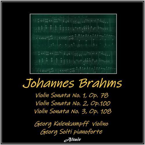 Johannes Brahms: Violin Sonata NO. 1, OP. 78 - Violin Sonata NO. 2, OP.100 - Violin Sonata NO. 3, OP. 108 (Live)