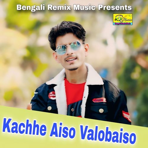 Kachhe Aiso Valobaiso