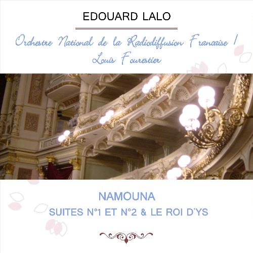 Orchestre National De La Radiodiffusion Française / Louis Fourestier Play: Edouard Lalo: Namouna, Suites N°1 Et N°2 & Le Roi D'ys (Live)