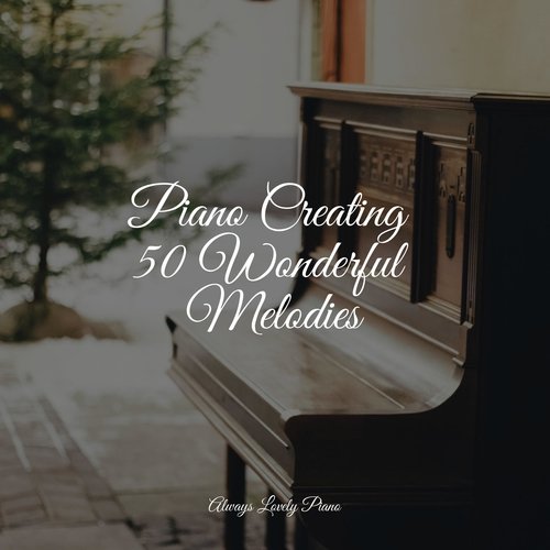 Piano Creating 50 Wonderful Melodies