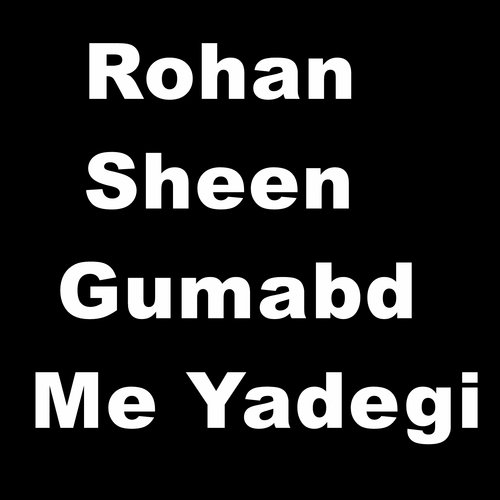 Rohan Sheen Gumabd Me Yadegi