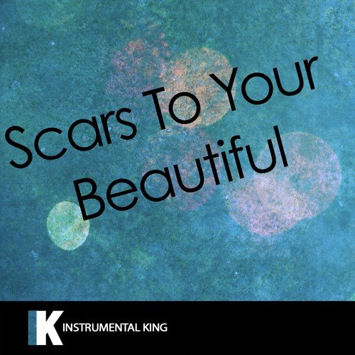 Scars to Your Beautiful (In the Style of Alessia Cara) [Karaoke Version]