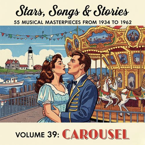 Stars, Songs & Stories - 55 Musical Masterpieces from 1934 to 1962 - Volume 39: Carousel
