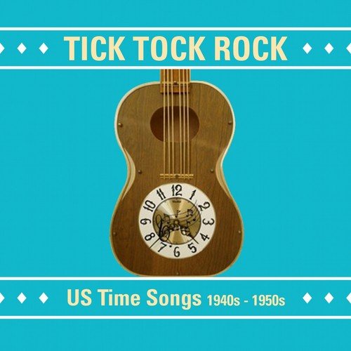 Tick Tock Rock (US Time Songs 1940s - 1950s)